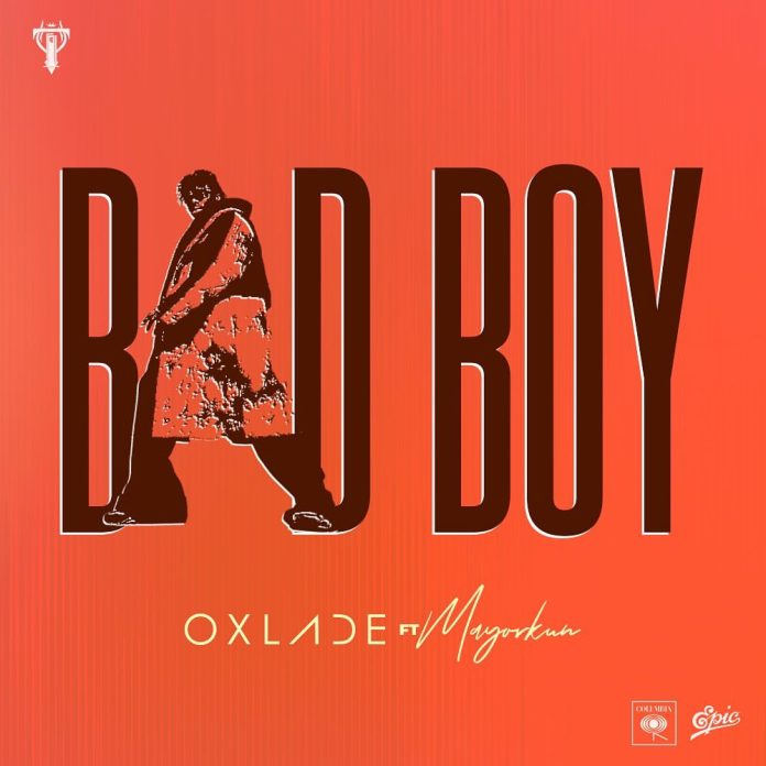 Bad Boy Lyrics by Oxlade Feat. Mayorkun