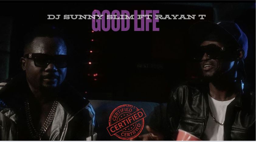 Video: DJ Sunny Slim Ft Rayan T – Good Life