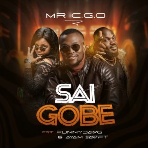 [MUSIC] Mr CGO ft Sawft and Funny Dawg – Sai Gobe