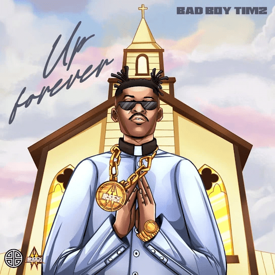 [MUSIC] Bad Boy Timz – Up Forever